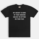 My Weight Is None Of Your Concern Unisex Tee - UntamedEgo LLC.
