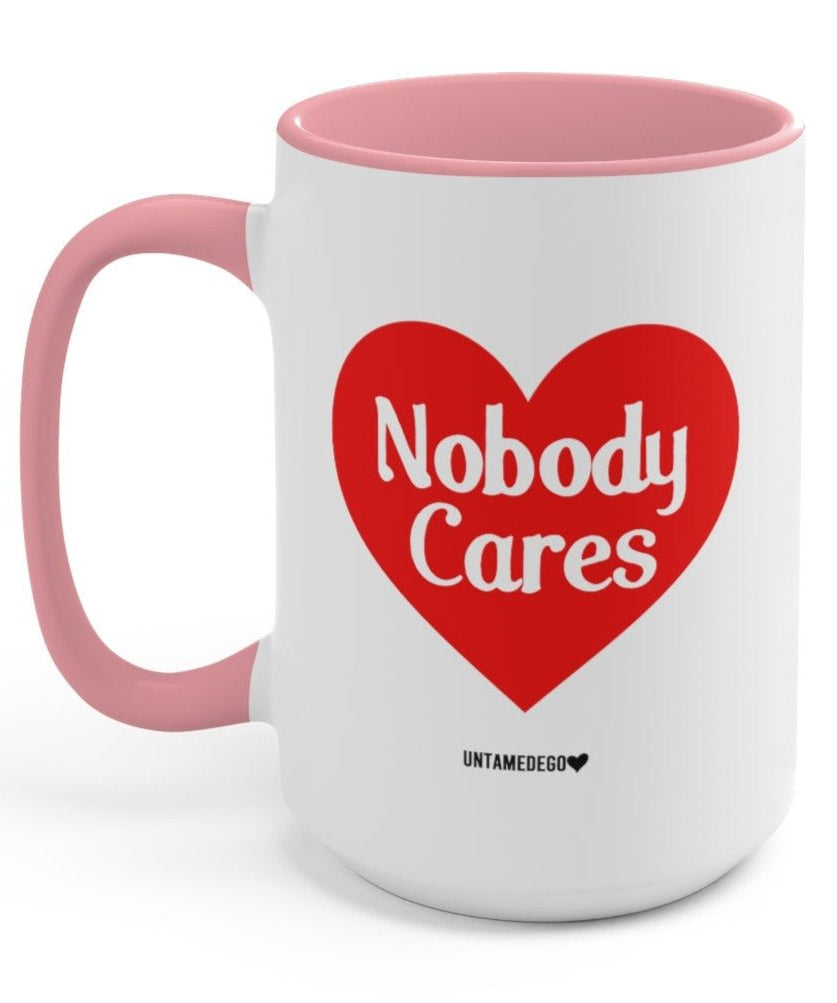 Nobody Cares 15oz Mug - UntamedEgo LLC.