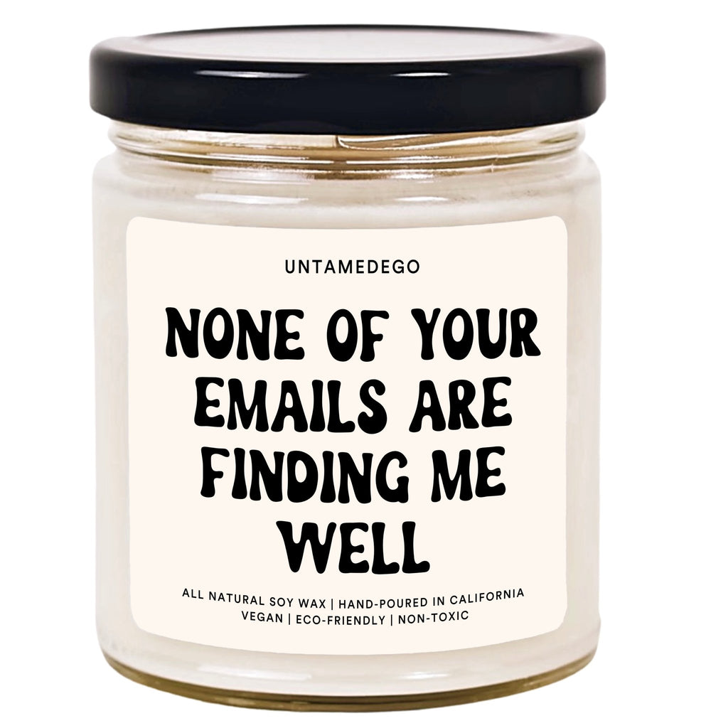 None Of Your Emails Are Finding Me Well Hand Poured Candle - UntamedEgo LLC.