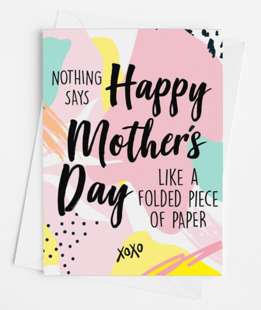 Nothing Says Mother's Day Like A Folded Piece Of Paper Greeting Card - UntamedEgo LLC.