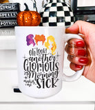 Oh Look Another Glorious Morning Makes Me Sick 15oz Mug - UntamedEgo LLC.