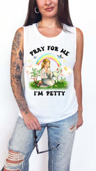 Pray For Me I'm Petty Muscle Tank - UntamedEgo LLC.