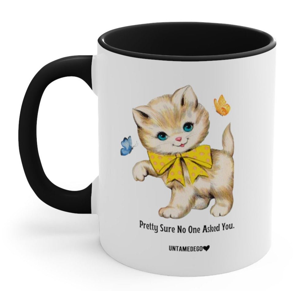 Pretty Sure No One Asked You 11oz Mug - UntamedEgo LLC.