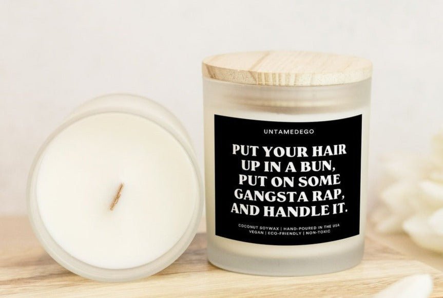 Put Your Hair Up In A Bun Put On Some Gangsta Rap And Handle It Frosted Glass Jar Candles - UntamedEgo LLC.