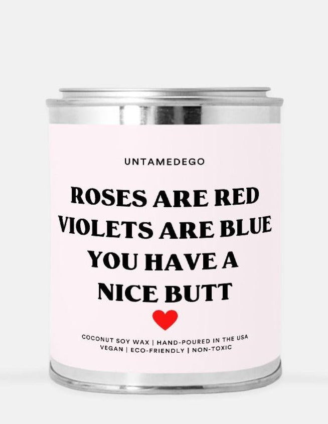 Roses Are Red Violets Are Blue You Have A Nice Butt Hand Poured Paint Can Candle - UntamedEgo LLC.