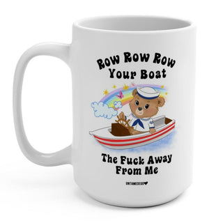 Row Row Row Your Boat The Fuck Away From Me Lolly The Bear 15oz Mug - UntamedEgo LLC.