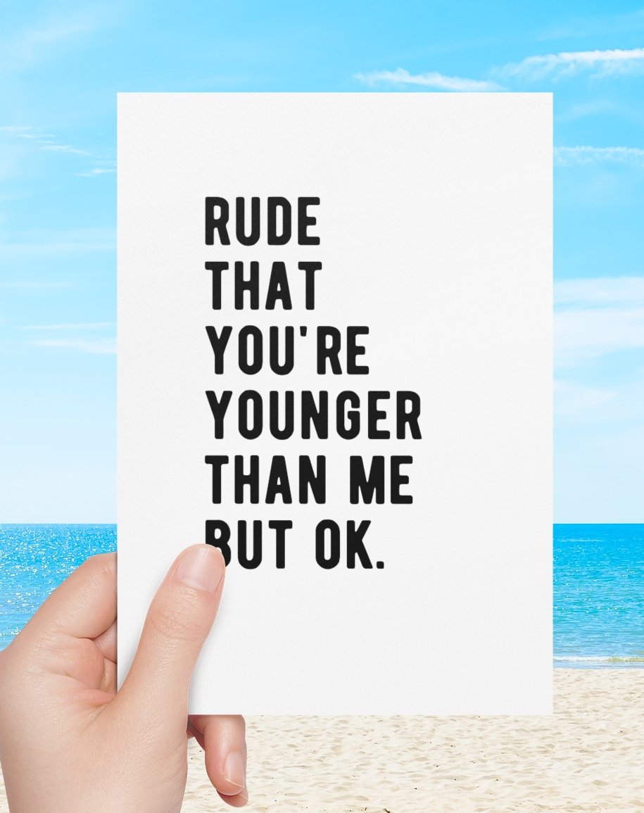 Rude That You're Younger Than Me But Ok Greeting Card - UntamedEgo LLC.