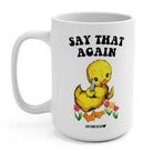Say That Again 15oz Mug - UntamedEgo LLC.