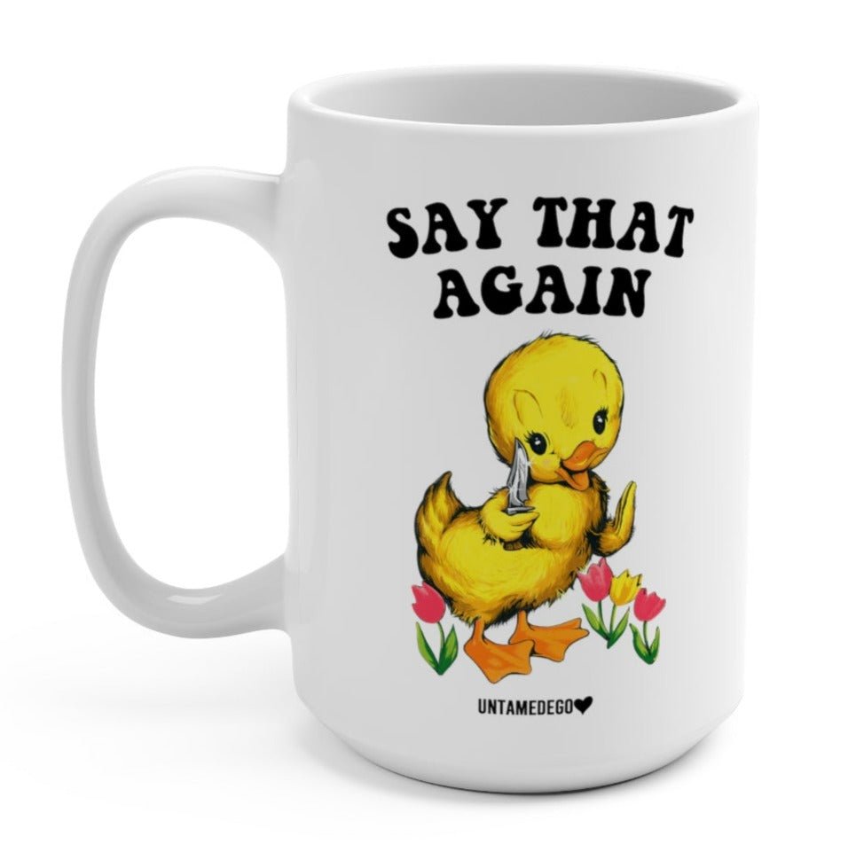 Say That Again 15oz Mug - UntamedEgo LLC.