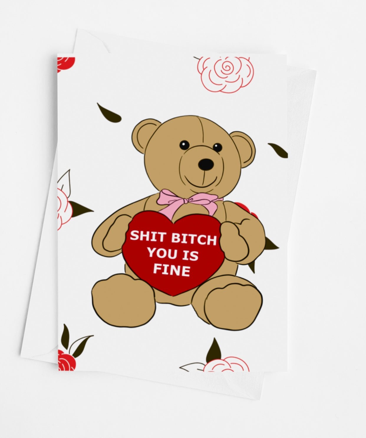 Shit Bitch You Is Fine Teddy Bear Greeting Card - UntamedEgo LLC.