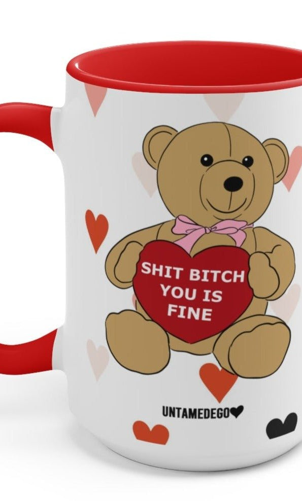 Shit Bitch You Is Fine Valentine's Day 15oz Mug - UntamedEgo LLC.