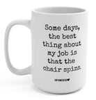 Some Days The Best Thing About My Job Is That The Chair Spins 15oz. Mug - UntamedEgo LLC.