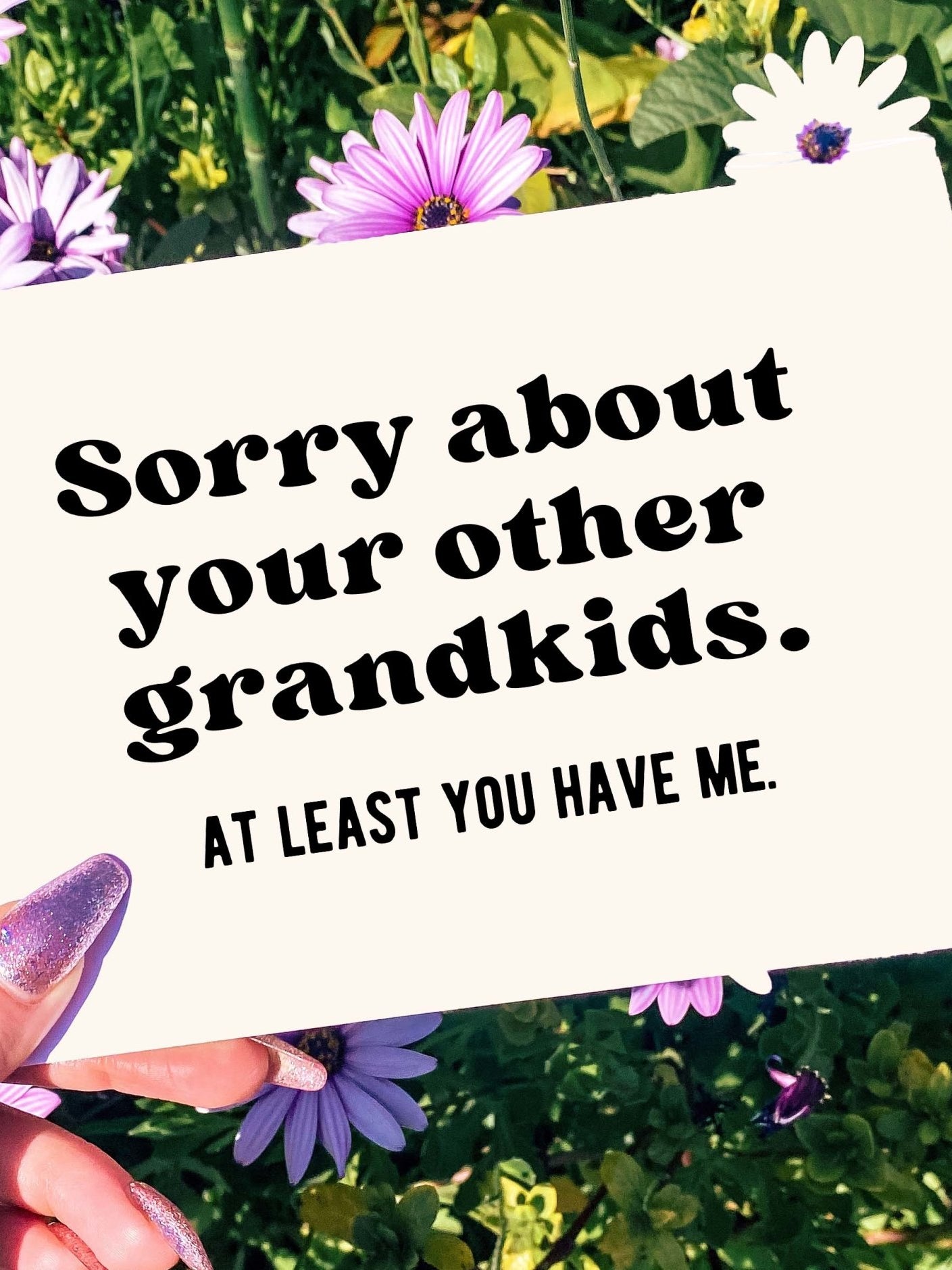 Sorry About Your Other Grandkids At Least You Have Me Mother's Day Card - UntamedEgo LLC.