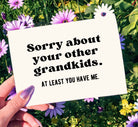 Sorry About Your Other Grandkids At Least You Have Me Mother's Day Card - UntamedEgo LLC.