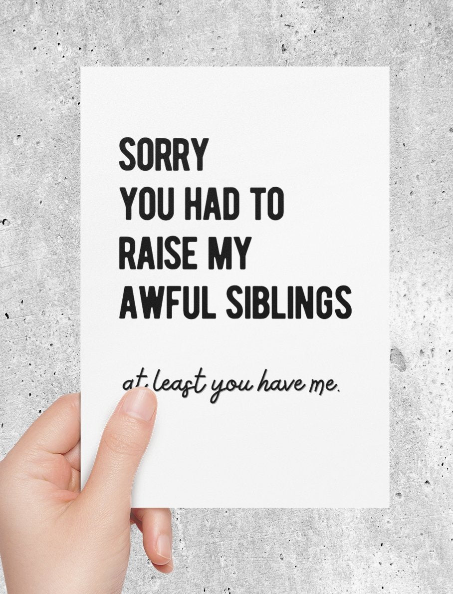 Sorry You Had To Raise My Awful Siblings Greeting Card - UntamedEgo LLC.