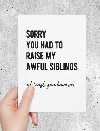 Sorry You Had To Raise My Awful Siblings Greeting Card - UntamedEgo LLC.