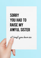 Sorry You Had To Raise My Awful Sister At Least You Have Me Greeting Card - UntamedEgo LLC.