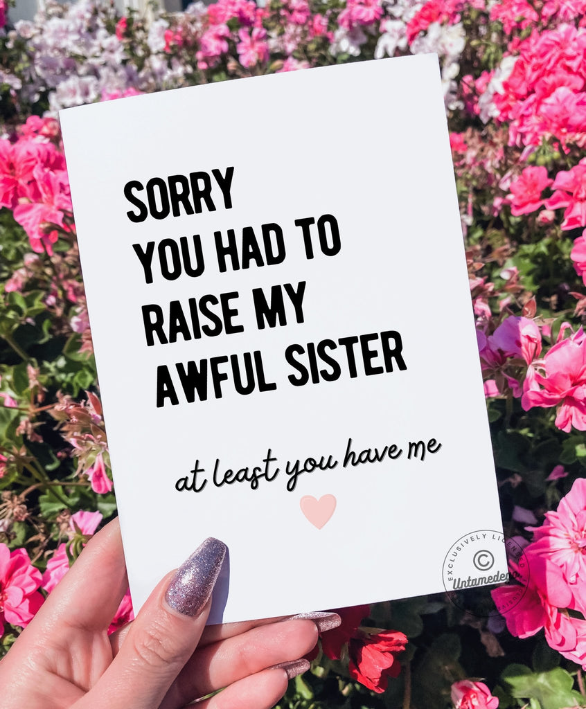 Sorry You Had To Raise My Awful Sister Greeting Card - UntamedEgo LLC.