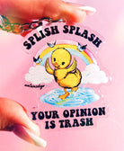 Splish Splash Your Opinion Is Trash Acrylic Keychain - UntamedEgo LLC.