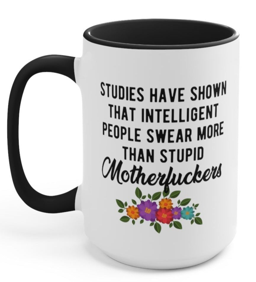 Studies Have Show That Intelligent People Swear More Than Stupid Motherfuckers 15oz Mug - UntamedEgo LLC.