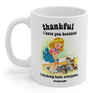 Thankful For You Because I Fucking Hate Everyone Mug 11oz. - UntamedEgo LLC.