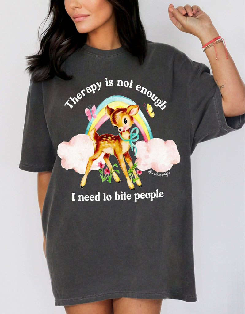 Therapy Is Not Enough Enough I Need To Bite People Unisex Tee - UntamedEgo LLC.