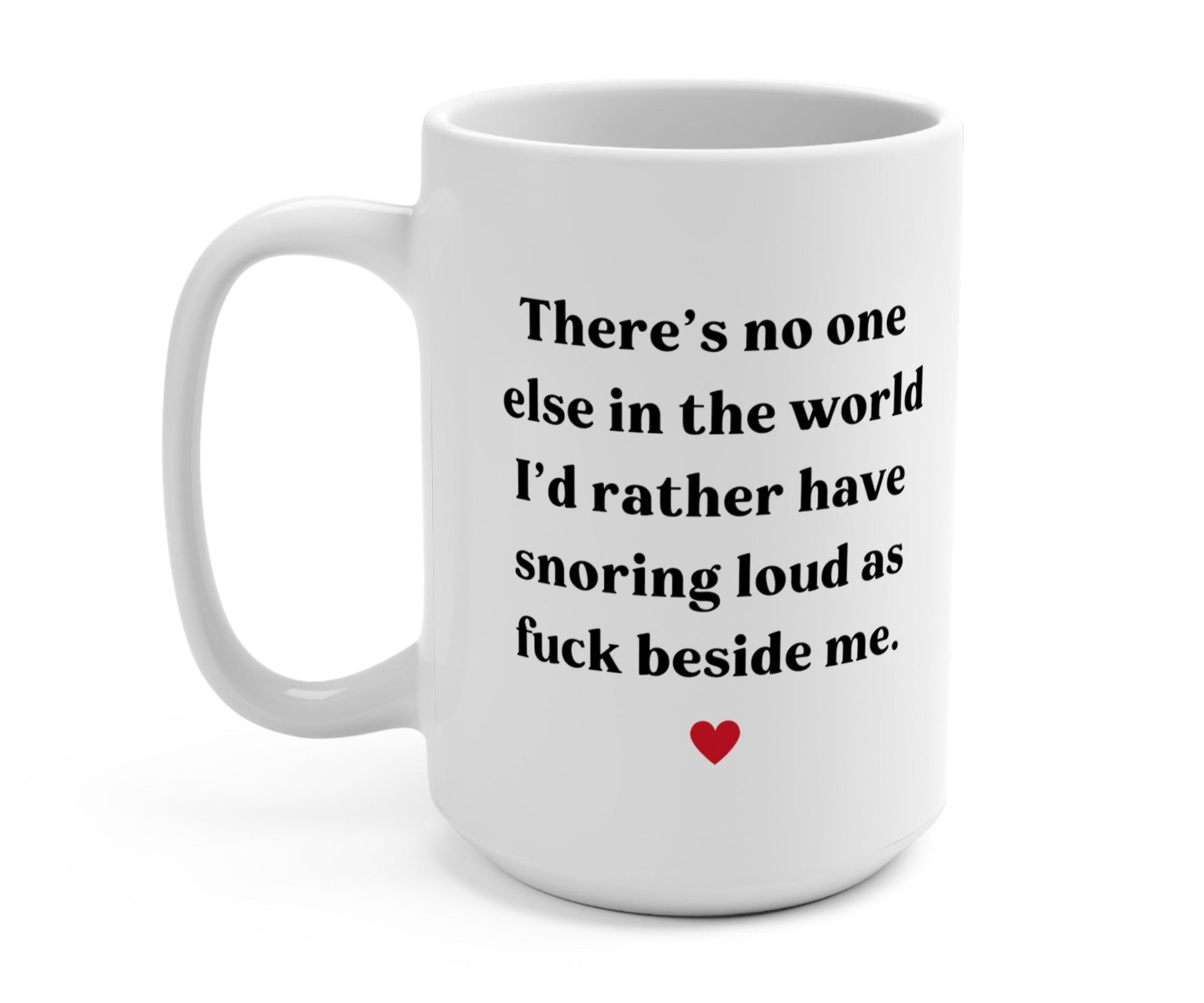There's No One Else I'd Rather Have Snoring Loud As Fuck Beside Me Valentine's Day Mug - UntamedEgo LLC.
