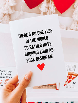 There's No One Else In The World I'd Rather Have Snoring Loud As Fuck Beside Me Greeting Card - UntamedEgo LLC.
