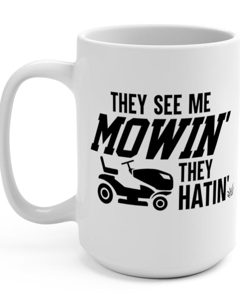 They See Me Mowin They Hatin 15oz Mug - UntamedEgo LLC.