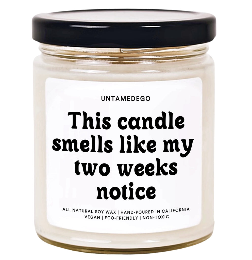 This Candle Smells Like My Two Weeks Notice Hand Poured Candle - UntamedEgo LLC.