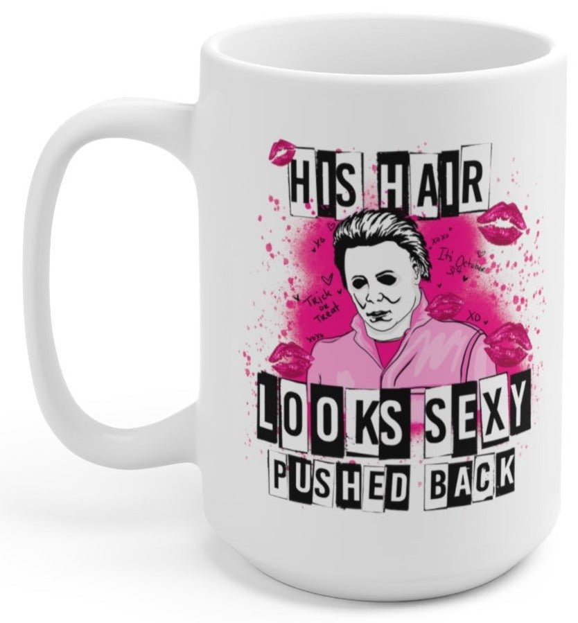 This Hair Looks Sexy Pushed Back 15oz Mug - UntamedEgo LLC.