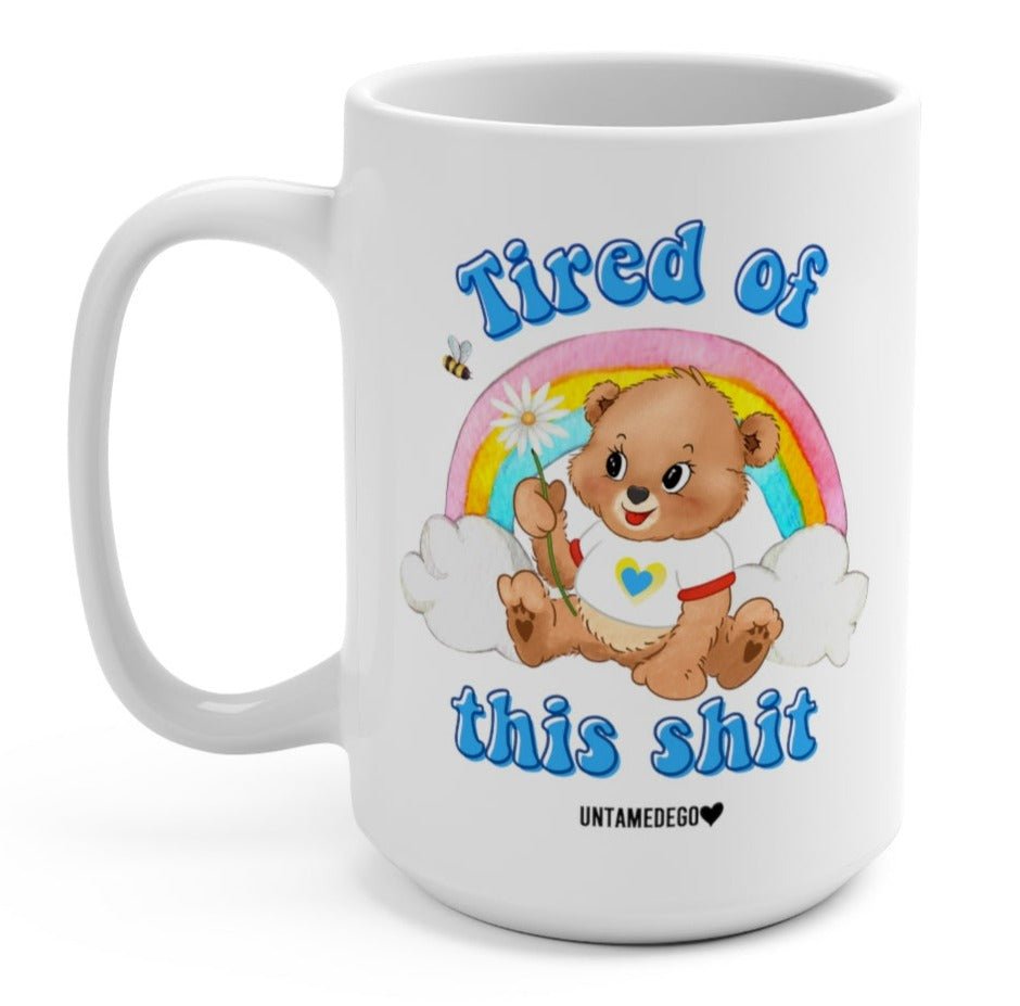 Tired Of This Shit Lolly The Bear 15oz Mug - UntamedEgo LLC.