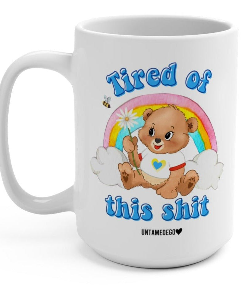 Tired Of This Shit Lolly The Bear 15oz Mug - UntamedEgo LLC.