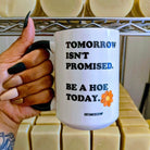 Tomorrow Isn't Promised 15oz Mug - UntamedEgo LLC.