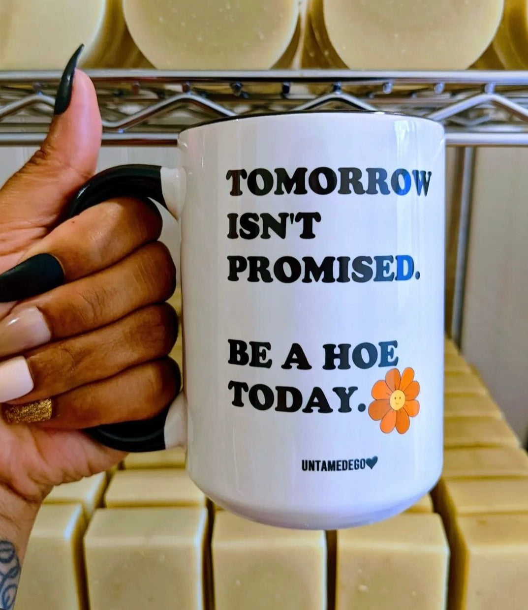 Tomorrow Isn't Promised Be A Hoe Today Mugs - UntamedEgo LLC.