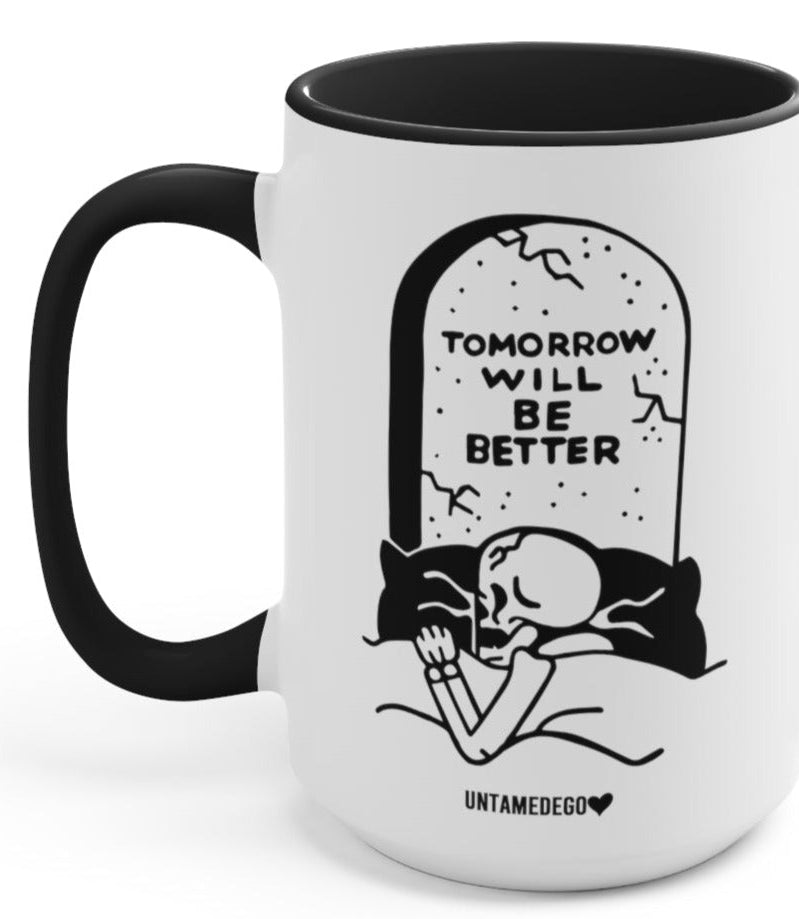 Tomorrow Will Be Better 15oz Mug - UntamedEgo LLC.