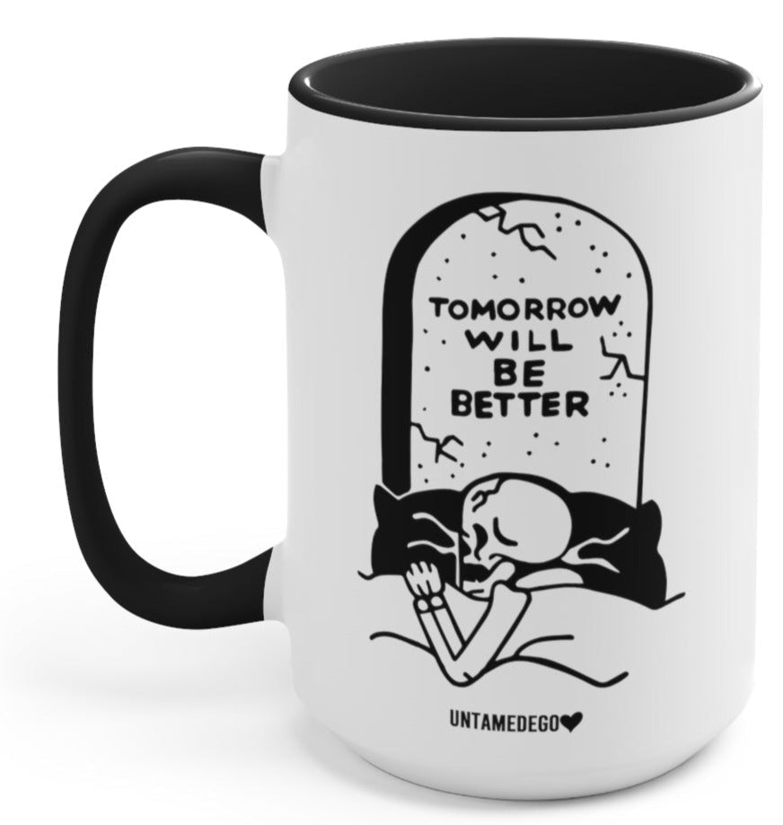 Tomorrow Will Be Better 15oz Mug - UntamedEgo LLC.