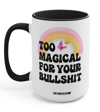 Too Magical For Your Bullshit 15oz Mug - UntamedEgo LLC.
