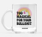 Too Magical For Your Bullshit Glass Mug - UntamedEgo LLC.
