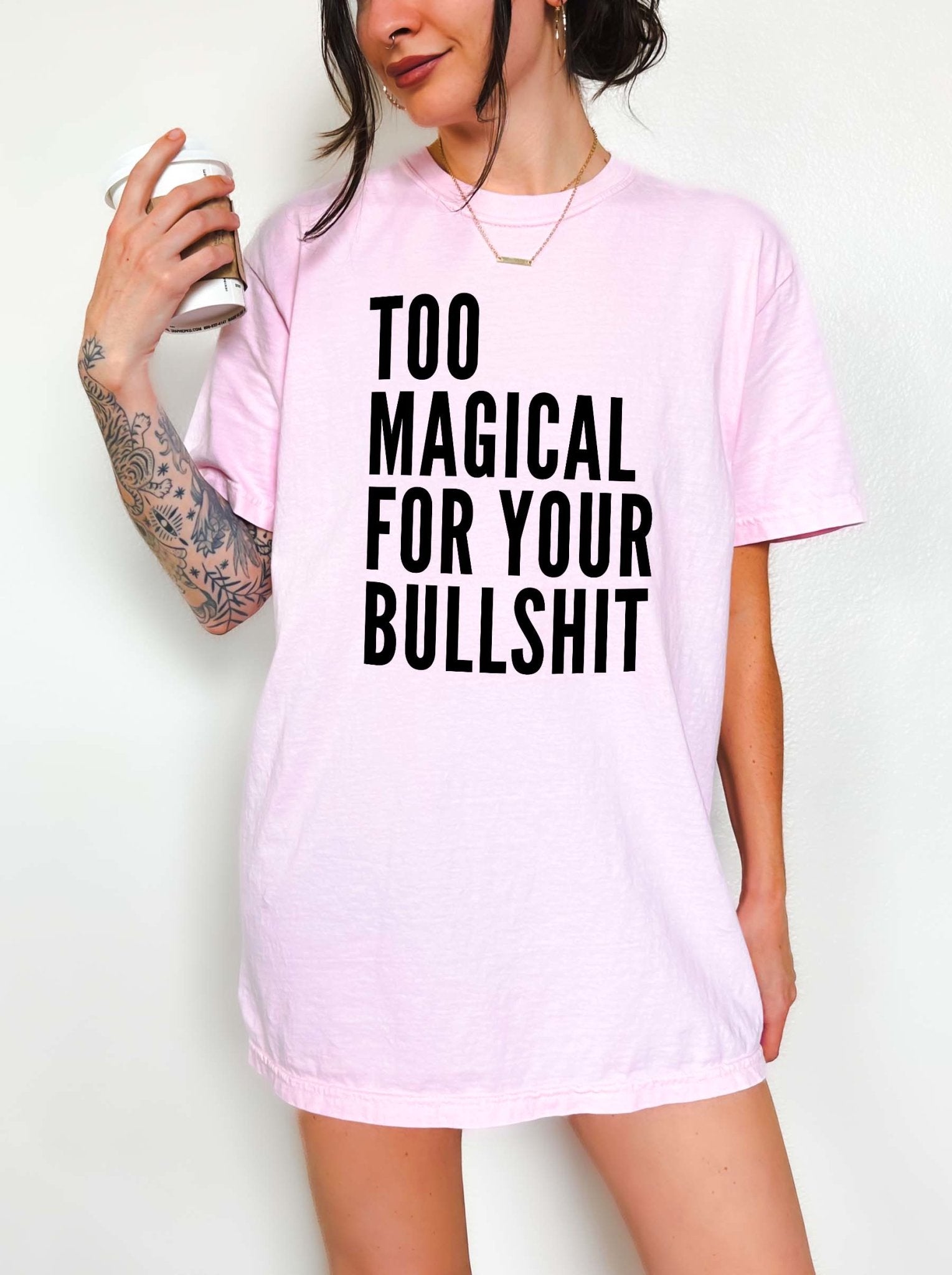 Too Magical For Your Bullshit Tee - UntamedEgo LLC.
