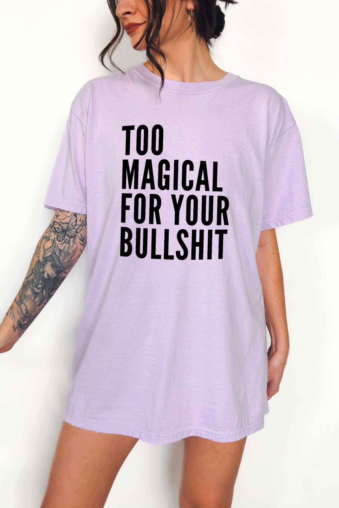 Too Magical For Your Bullshit Tee - UntamedEgo LLC.
