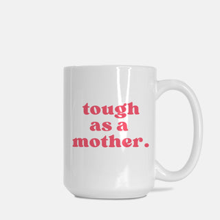 Tough As A Mother Mug - UntamedEgo LLC.