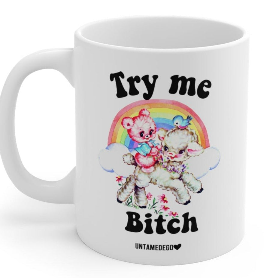 Try Me Bitch 11oz Mug - UntamedEgo LLC.