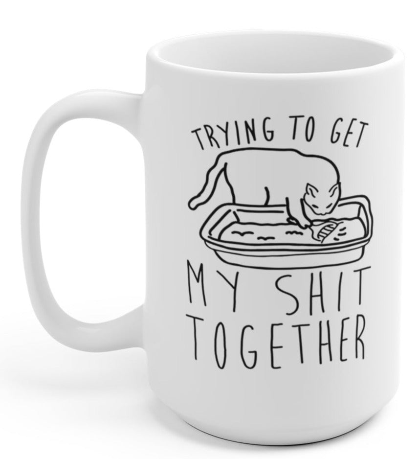 Trying To Get My Shi* Together Mug 15oz. - UntamedEgo LLC.