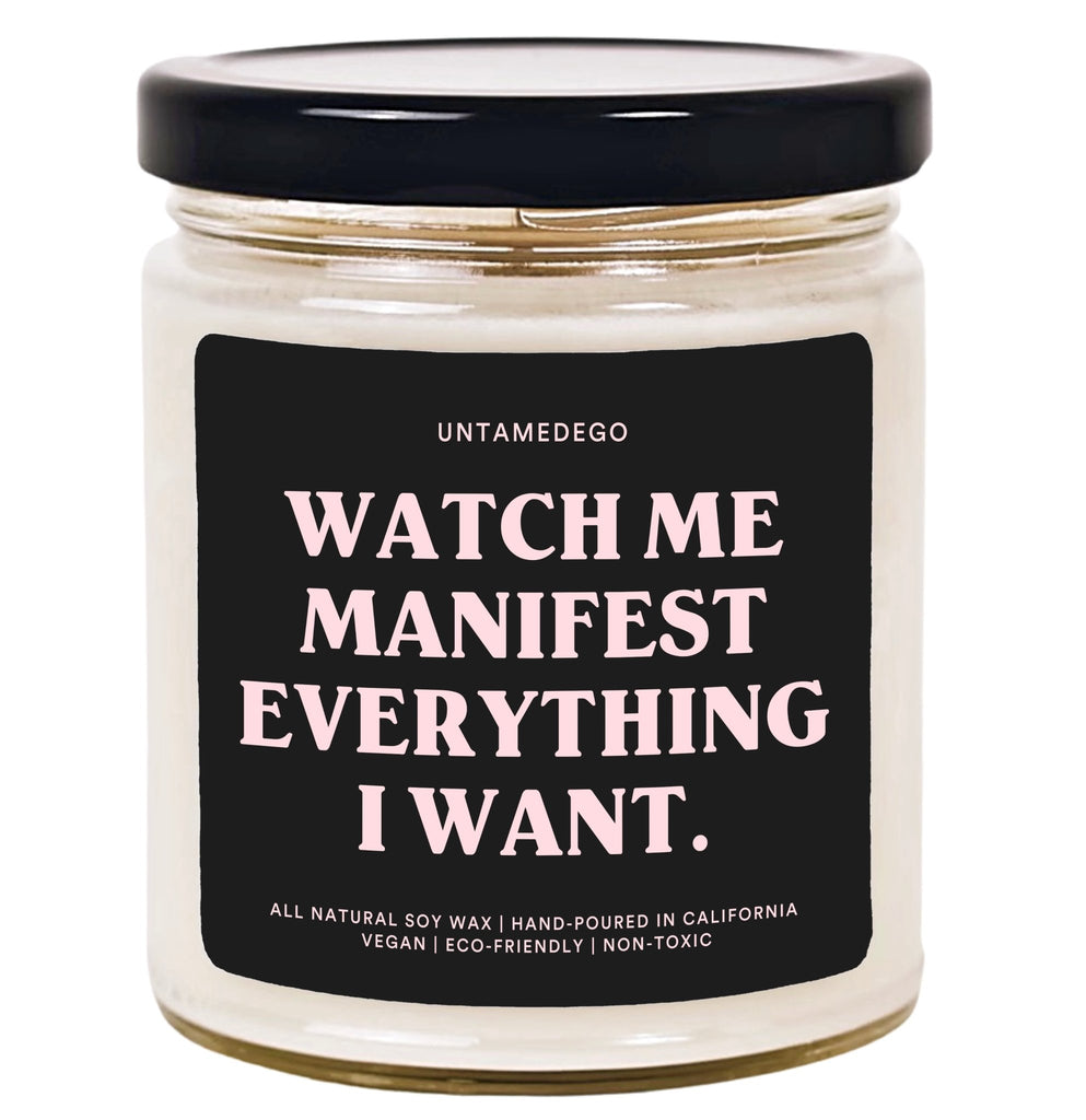 Watch Me Manifest Everything I Want Hand Poured Candle - UntamedEgo LLC.