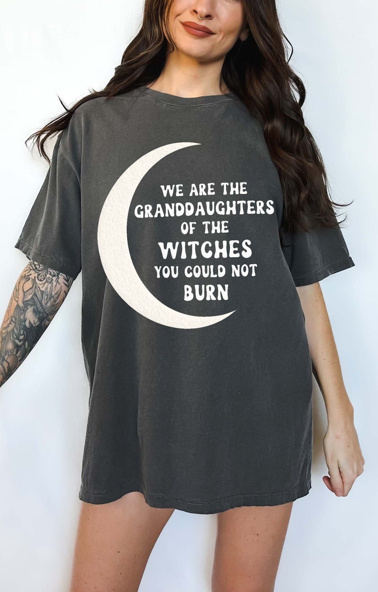 We Are The Granddaughters Of The Witches You Could Not Burn Tee - UntamedEgo LLC.