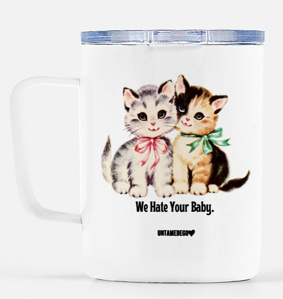 We Hate Your Baby Cats Travel Mug - UntamedEgo LLC.