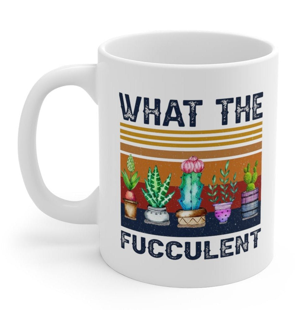 What The Fucculent 11oz Mug - UntamedEgo LLC.