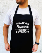 Whatever Happens We're Eating It Apron - UntamedEgo LLC.