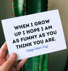 When I Grow Up I Hope I Am As Funny As You Think You Are Father's Day Card - UntamedEgo LLC.